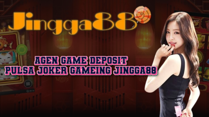 Agen Game Deposit Pulsa Joker Gameing JINGGA88