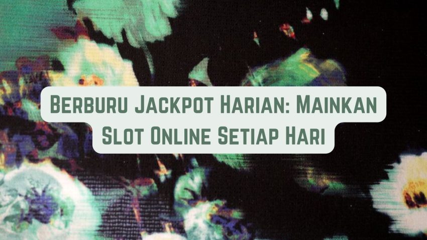 Berburu Jackpot Harian: Mainkan Game Online Setiap Hari