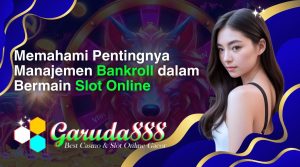 memahami pentingnya manajemen bankroll dalam bermain slot online