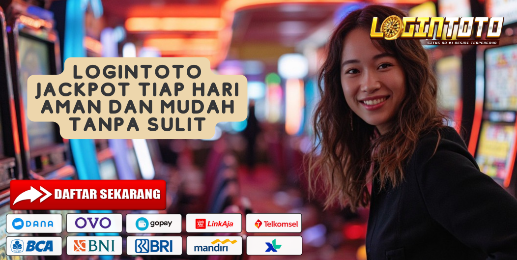 LOGINTOTO JACKPOT TIAP HARI AMAN DAN MUDAH TANPA SULIT